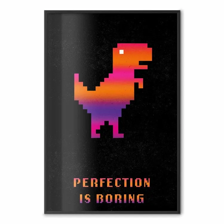 Perfection Is Boring - pikselowy dinozaur i napisy na czarnym tle